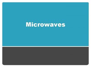 Microwaves Microwaves are attracted to 3 things Sugar