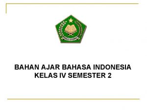 BAHAN AJAR BAHASA INDONESIA KELAS IV SEMESTER 2