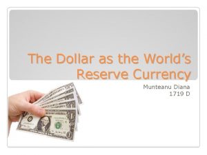 The Dollar as the Worlds Reserve Currency Munteanu