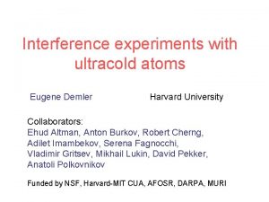 Interference experiments with ultracold atoms Eugene Demler Harvard