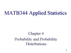 MATB 344 Applied Statistics Chapter 4 Probability and