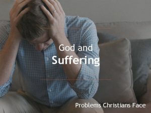 God and Suffering Problems Christians Face God and