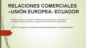 RELACIONES COMERCIALES UNIN EUROPEA ECUADOR D D CS