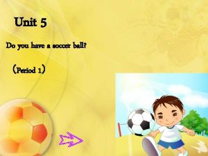 Unit 5 Do you have a soccer ball