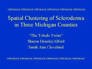 Spatial Clustering of Scleroderma in Three Michigan Counties