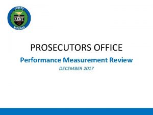 PROSECUTORS OFFICE Performance Measurement Review DECEMBER 2017 Priority