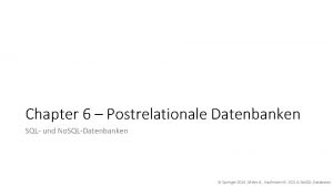 Chapter 6 Postrelationale Datenbanken SQL und No SQLDatenbanken