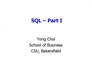 SQL Part I Yong Choi School of Business