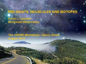 RED GIANTS MOLECULES AND ISOTOPES David L Lambert