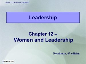 Chapter 12 Women and Leadership Chapter 12 Women