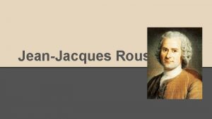 JeanJacques Rousseau Biography Born on June 28 1712