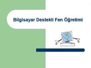 Bilgisayar Destekli Fen retimi Ders erii 2 l