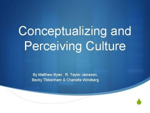 Conceptualizing and Perceiving Culture By Matthew Byler R