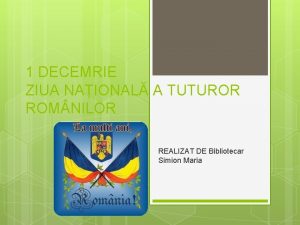 1 DECEMRIE ZIUA NAIONAL A TUTUROR ROM NILOR