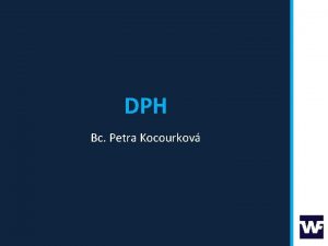 DPH Bc Petra Kocourkov Osnova prezentace Opakovn nejastj