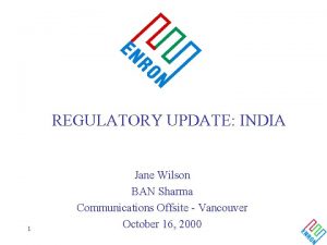 REGULATORY UPDATE INDIA 1 Jane Wilson BAN Sharma