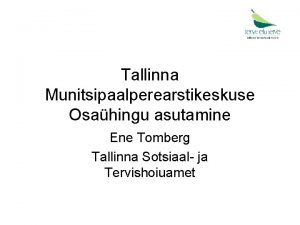 Tallinna Munitsipaalperearstikeskuse Osahingu asutamine Ene Tomberg Tallinna Sotsiaal