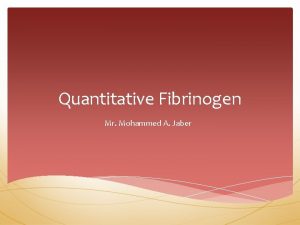 Quantitative Fibrinogen Mr Mohammed A Jaber Principle Fibrinogen