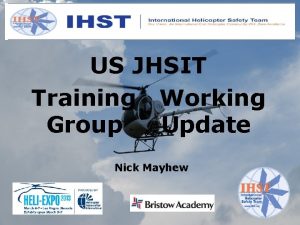 US JHSIT Training Working Group Update Nick Mayhew
