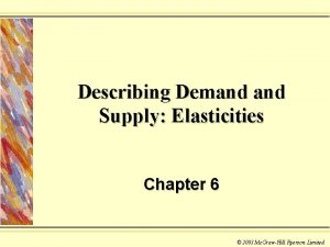 Describing Demand Supply Elasticities Chapter 6 2003 Mc
