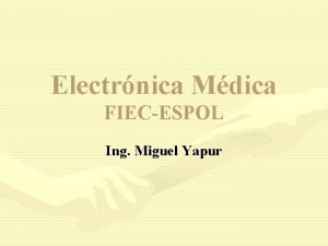 Electrnica Mdica FIECESPOL Ing Miguel Yapur UNIDAD DE