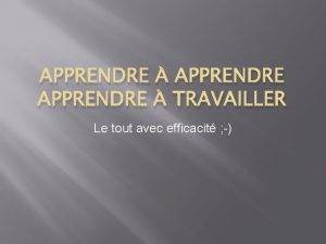 APPRENDRE TRAVAILLER Le tout avec efficacit Apprendre apprendre