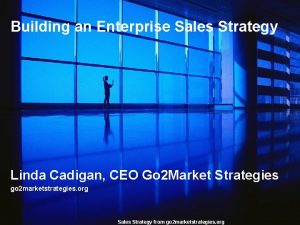Building an Enterprise Sales Strategy Linda Cadigan CEO