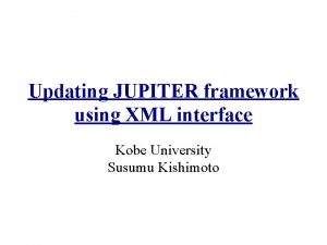 Updating JUPITER framework using XML interface Kobe University
