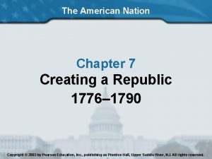 The American Nation Chapter 7 Creating a Republic