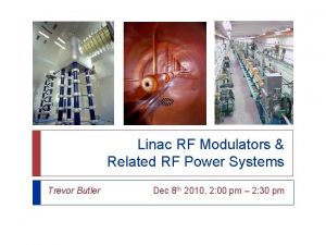 Linac RF Modulators Related RF Power Systems Trevor