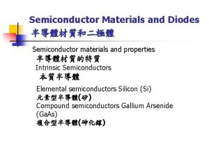 Semiconductor Materials and Diodes Semiconductor materials and properties