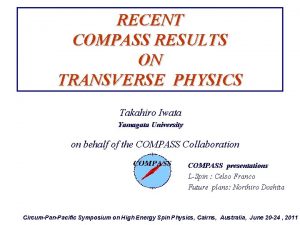 RECENT COMPASS RESULTS ON TRANSVERSE PHYSICS Takahiro Iwata