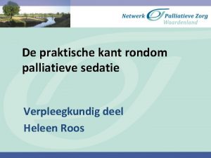 De praktische kant rondom palliatieve sedatie Verpleegkundig deel