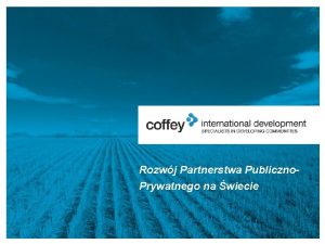 Rozwj Partnerstwa Publiczno Prywatnego na wiecie Coffey International