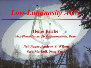 LowLuminosity AGN Heino Falcke MaxPlanck Institut fr Radioastronomie