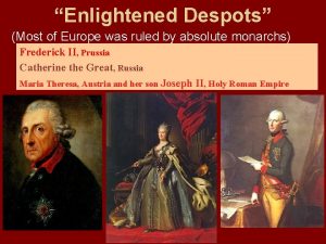 Enlightened Despots Most of Europe was ruled by