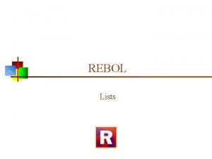 REBOL Lists REBOL does it differently n Other