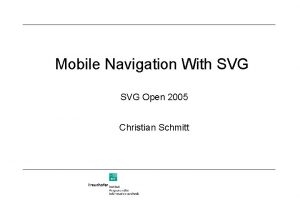 Mobile Navigation With SVG Open 2005 Christian Schmitt