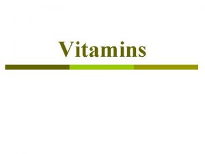 Vitamins Definitions Vitamins are organic compounds required by