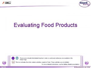 Evaluating Food Products These icons indicate that detailed