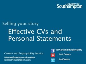 Selling your story Effective CVs and Personal Statements