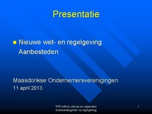 Presentatie n Nieuwe wet en regelgeving Aanbesteden Maasdonkse