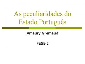 As peculiaridades do Estado Portugus Amaury Gremaud FESB