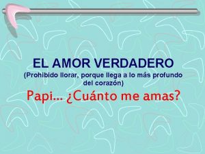 EL AMOR VERDADERO Prohibido llorar porque llega a