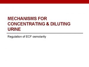 MECHANISMS FOR CONCENTRATING DILUTING URINE Regulation of ECF