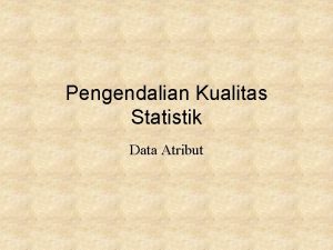 Pengendalian Kualitas Statistik Data Atribut Tujuan Pembelajaran 1