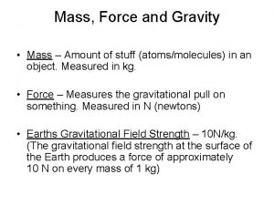 Mass Force and Gravity Mass Amount of stuff