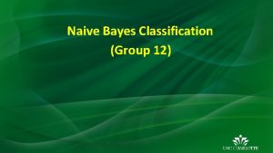 Naive Bayes Classification Group 12 Motivation Classification The