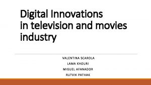 Digital Innovations in television and movies industry VALENTINA