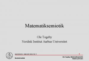 Matematiksemiotik Ole Togeby Nordisk Institut Aarhus Universitet AARHUS